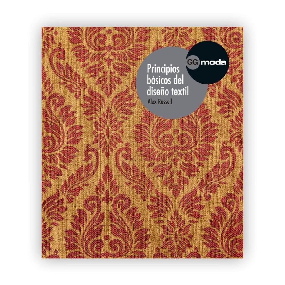 Principios Básicos Del Diseño Textil Gustavo Gili Libro x 1.0 Principios básicos del diseño textil Un libro de Alex Russell Principios básicos del diseño textil Editorial Gustavo Gili Colección GGmoda El diseño de estampados textiles es un oficio claramente mar