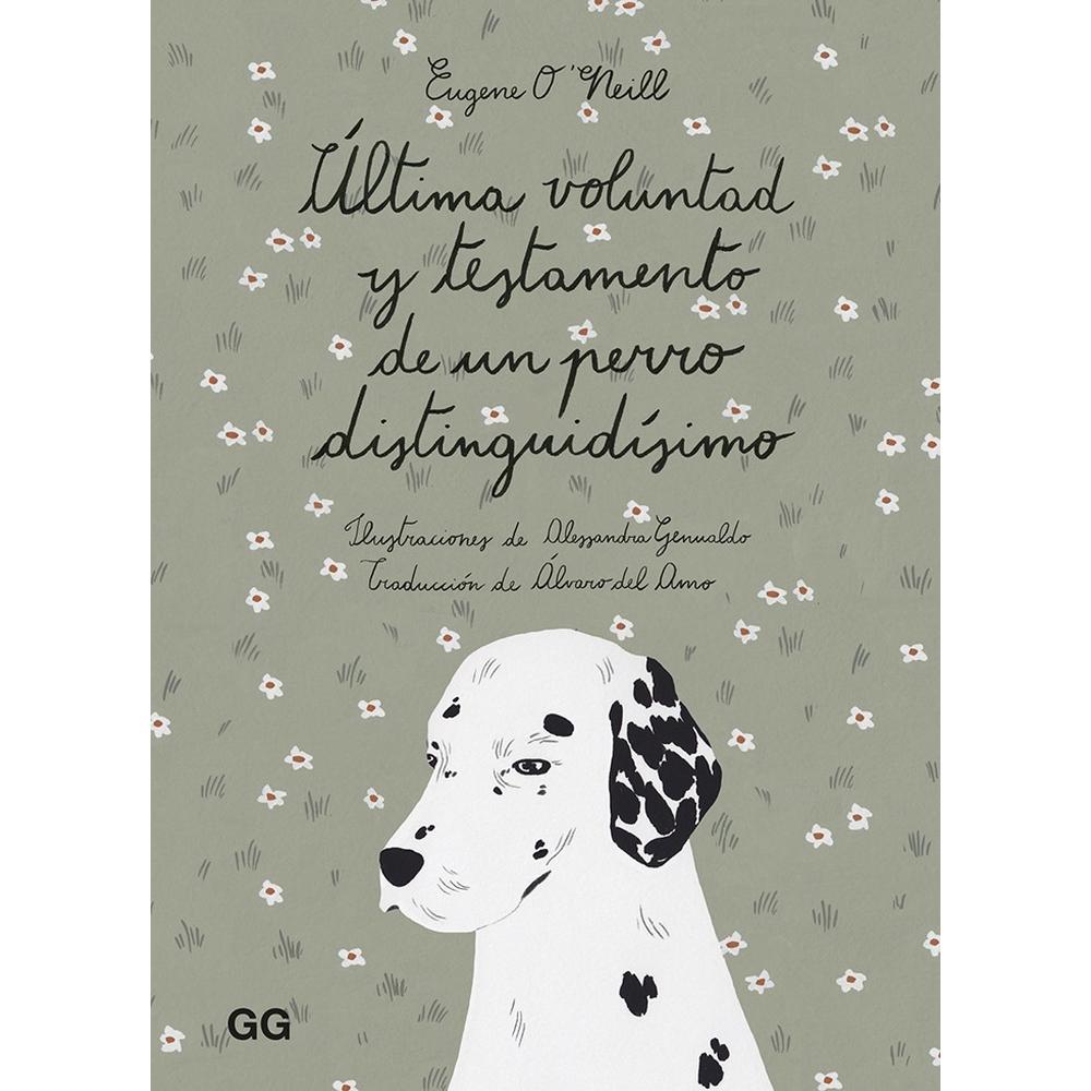 Última Voluntad Y Testamento De Un Perro Distinguidísimo Gustavo Gili Libro x 1.0 Última voluntad y testamento de un perro distinguidísimo Un libro de Alessandra Genualdo, Eugene O'Neill Disponible Ilustraciones: Alessandra Genualdo Editorial Gustavo Gili Cuando en 1940 el drama