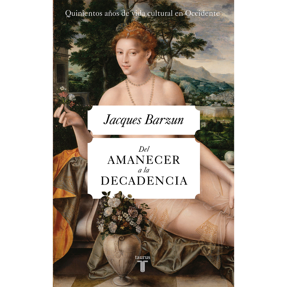 Del Amanecer A La Decadencia. Jacques Barzun Taurus Libro x 1.0 DEL AMANECER A LA DECADENCIA El historiador Jacques Barzun, reconocido internacionalmente por sus más de treinta obras sobre historia y crítica cultural, nos ofrece en una narración única la suma de