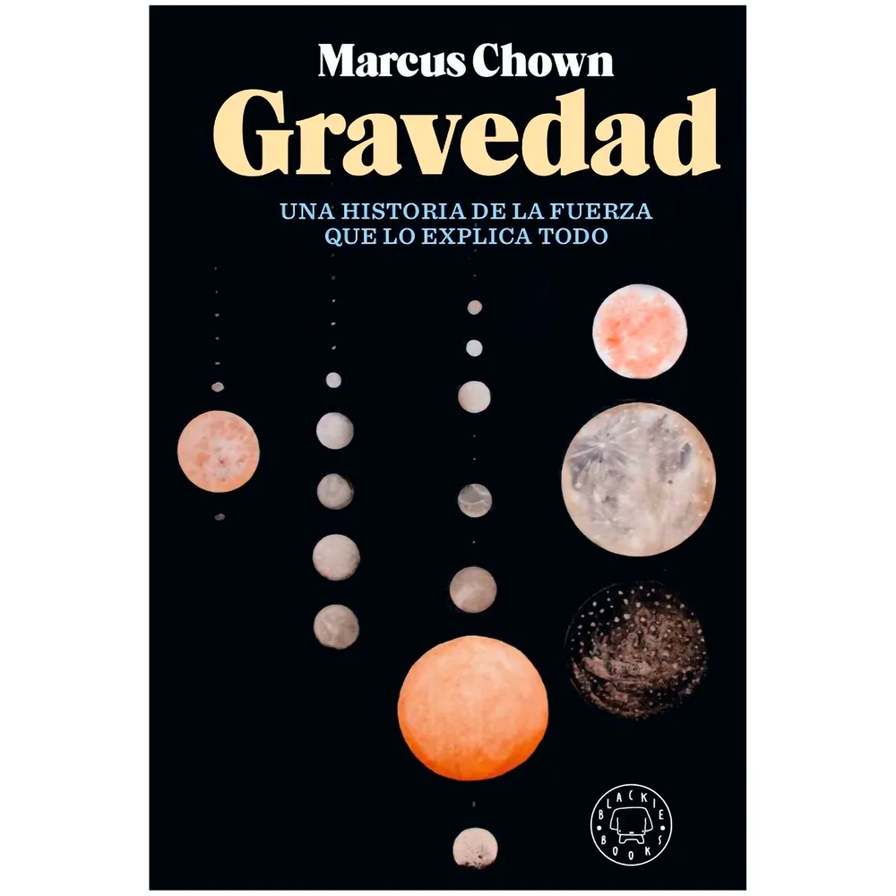 Gravedad. Marcus Chown Blackie Books Libro x 1.0 GRAVEDAD Marcus Chown nos lleva de la mano, sin dejar que nos perdamos en ningún momento, por un recorrido que repasa el pasado de la fuerza de la gravedad, de Newton a Einstein, de las mareas a los