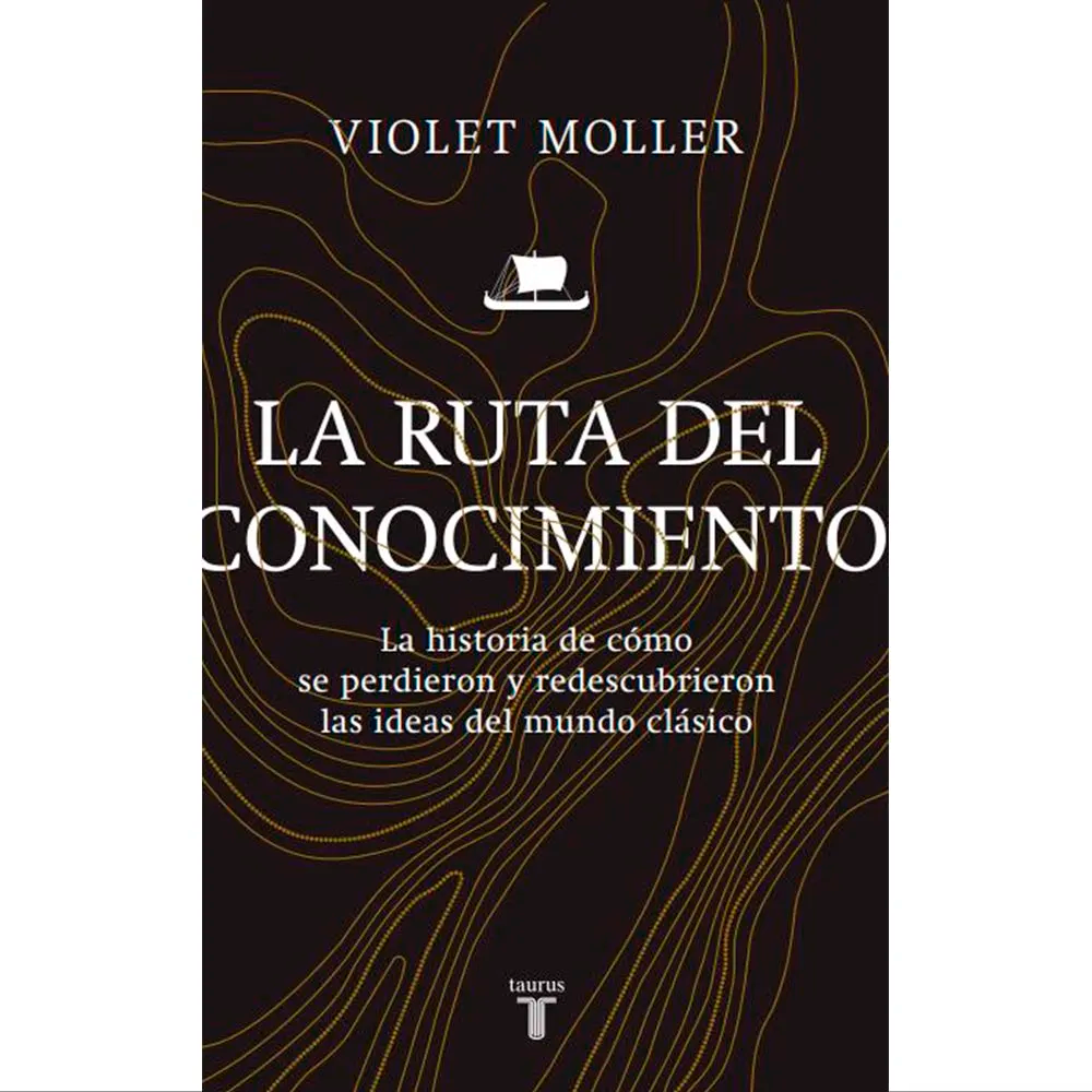 La Ruta Del Conocimiento. Violet Moller Taurus Libro x 1.0 RUTA DEL CONOCIMIENTO, LA Tras la caída de Roma, muchas de las grandes ideas del mundo clásico, base del conocimiento moderno, se perdieron para siempre. Innumerables libros fueron destruidos por los