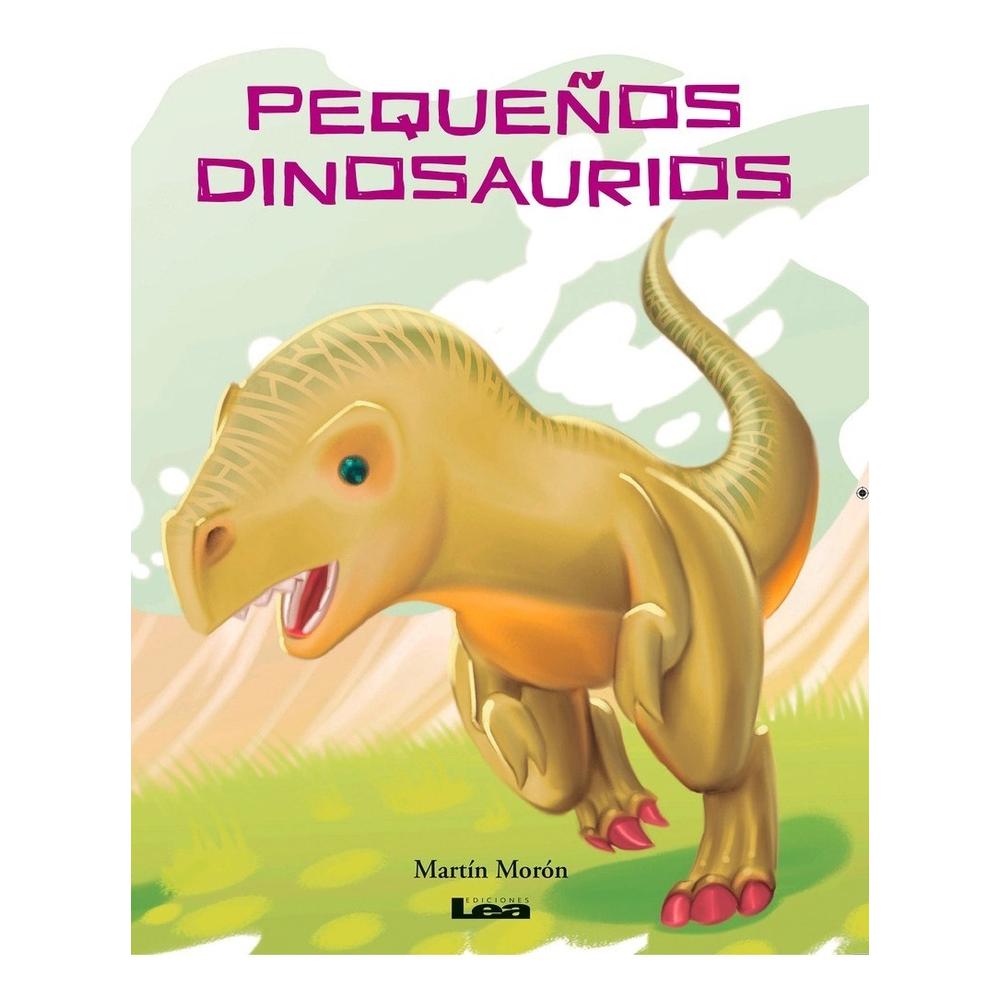 Pequeños Dinosaurios (t.d) LEA Libro x 1.0 Pequeños dinosaurios - Martín Morón Una galería ilustrada de pequeños dinosaurios que, con sus textos rimados, invita a los primeros lectores a disfrutar de divertidas aventuras y travesuras. Una ga