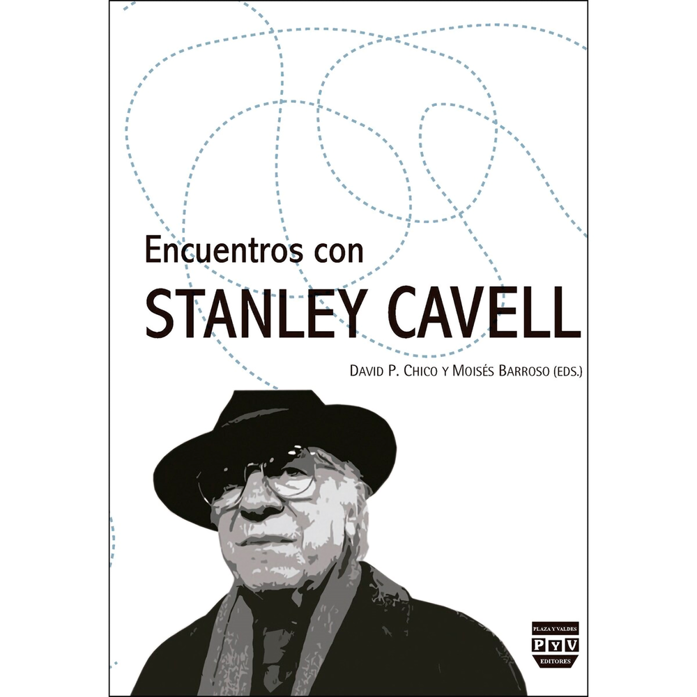 Encuentros Con Stanley Cavell Plaza & Valdes Libro x 1.0 ENCUENTROS CON STANLEY CAVELL P&Valdes Investigadores y público en general han experimentado en estos últimos años un creciente interés por la obra del filósofo estadounidense Stanley Cavell. Poco a