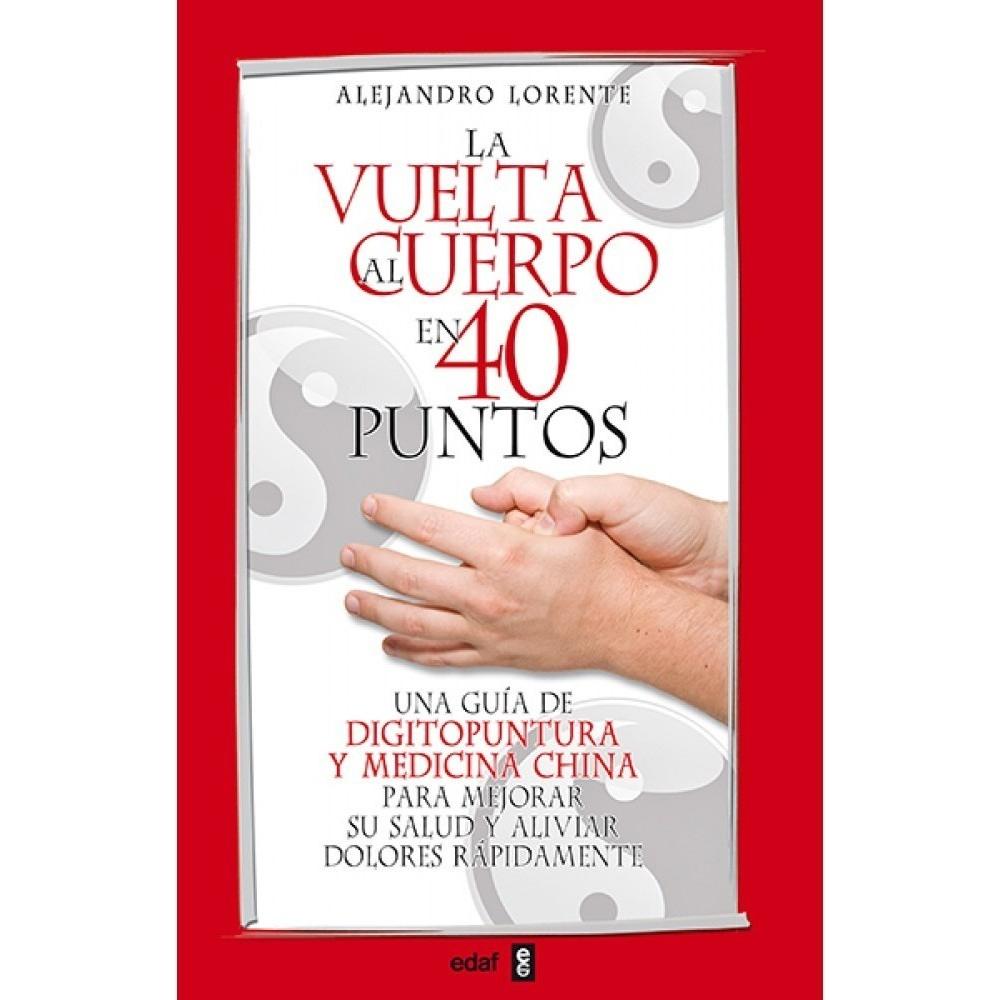 La Vuelta Al Cuerpo En 40 Puntos Edaf Libro x 1.0 LA VUELTA AL CUERPO EN CUARENTA PUNTOS La milenaria medicina china ha demostrado a través de los siglos su enorme eficacia para tratar enfermedades y dolores de un modo rápido y seguro, siendo la dig