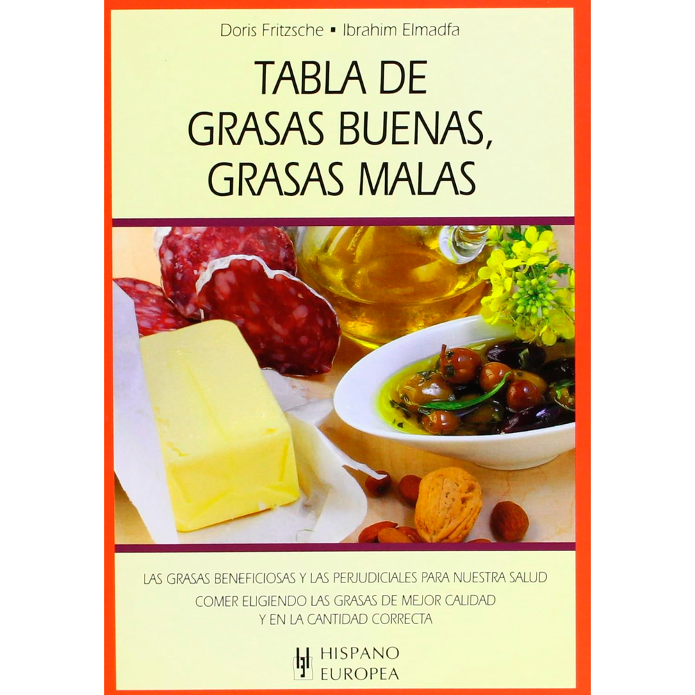 Tabla De Grasas Buenas, Grasas Malas Hispano Europea Libro x 1.0 TABLA DE GRASAS BUENAS, GRASAS MALAS Disfrutar comiendo correctamente no renunciar a nada. En una mirada, podrá distinguir entre las grasas beneficiosas y las grasas perjudiciales. Actual: basado en