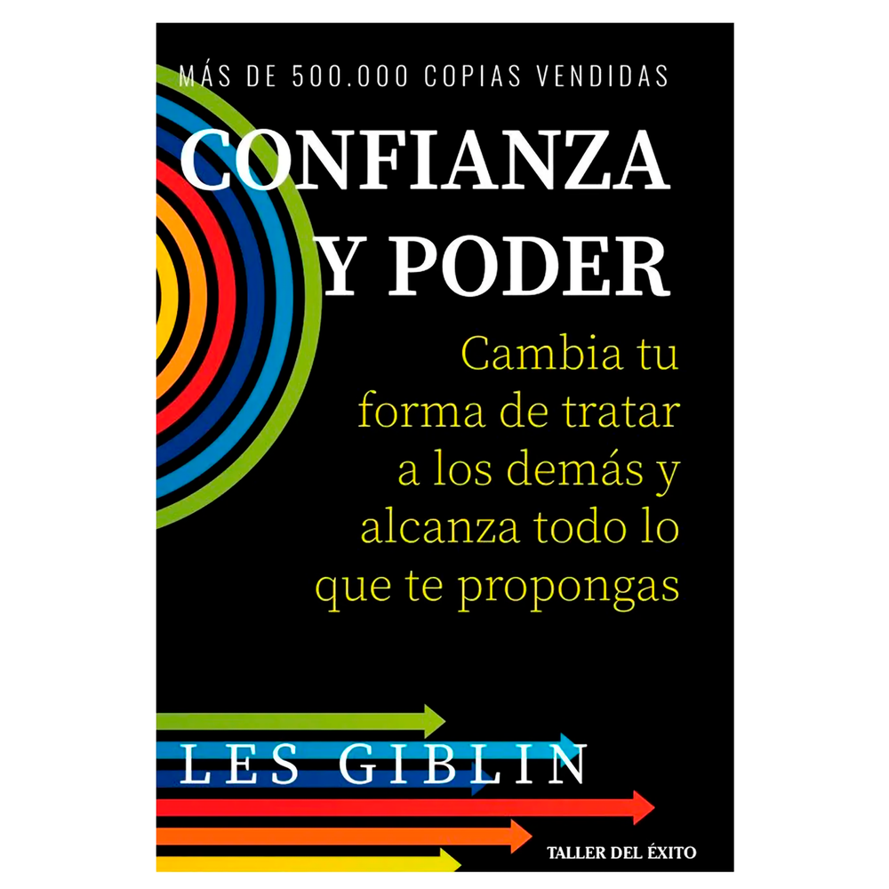 Confianza Y Poder. Les Giblin Editorial Taller Del Éxito Libro x 1.0 CONFIANZA Y PODER En este valioso libro hallarás acertadas técnicas para desarrollar confianza en tus relaciones interpersonales, de negocios y sociales, las cuales van desde pequeños trucos de lengu