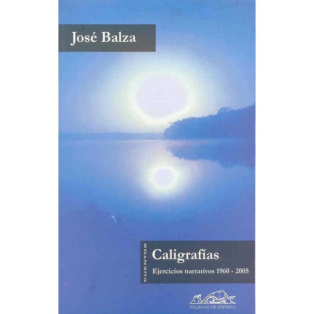Caligrafías. Ejercicios Narrativos 1960 - 2005 Paginas De Espuma Libro x 1.0 Caligrafias (Voces  El escritor venezolano José Balza es uno de los nombres indispensables de la literatura hispanoamericana actual. Esta antología recoge dieciocho cuentos escritos desde 1960 que son