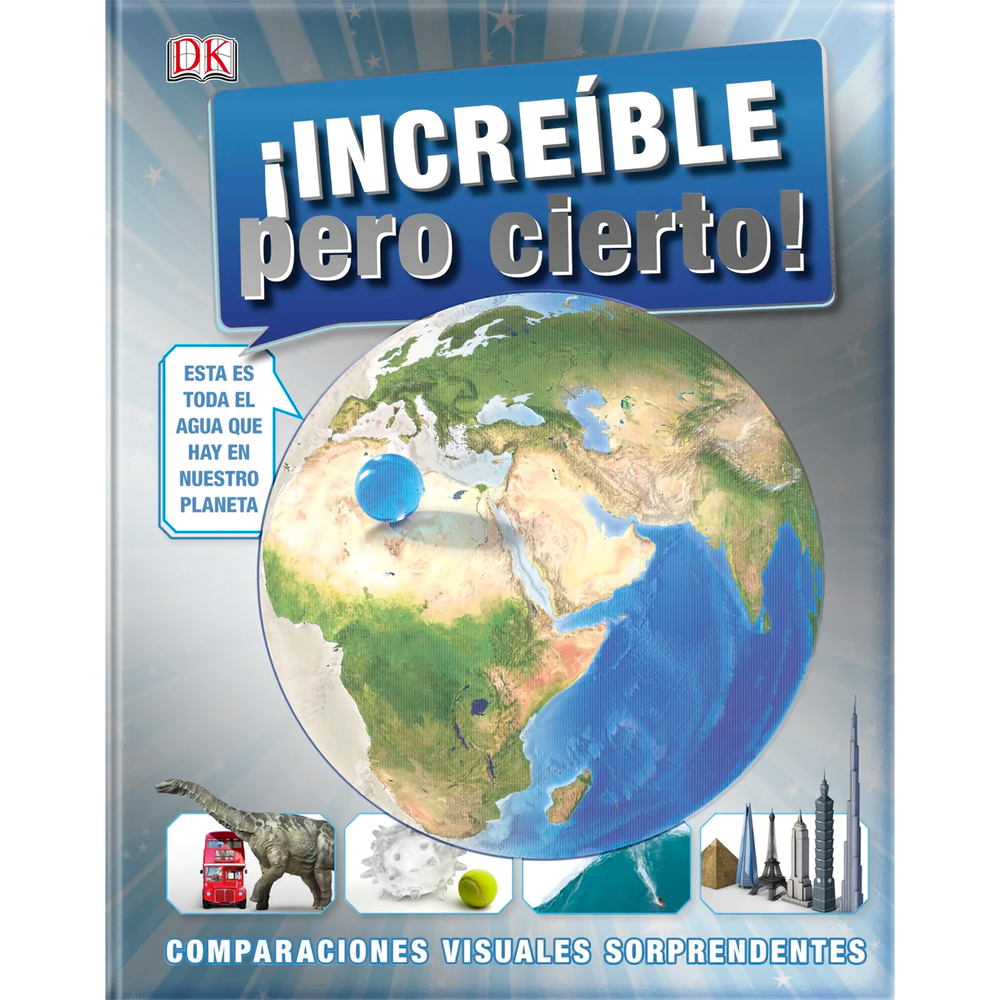 Increíble Pero Cierto! Dk Libro x 1.0 ¡INCREIBLE PERO CIERTO! ¿Sabías que el tamaño de la Luna es el mismo que el de Australia? ¿Y que el corazón de una ballena azul es tan grande como un coche? Explora un mundo lleno de curiosidades c