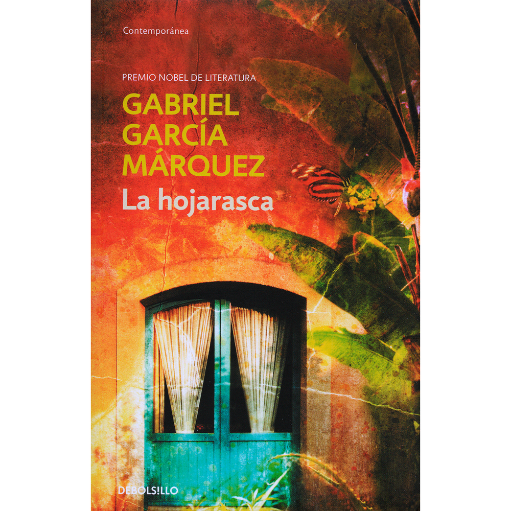 La Hojarasca. Gabriel García Márquez Debolsillo Libro x 1.0 LA HOJARASCA   Gabriel García Márquez  «De pronto como si un remolino hubiera echado raíces en el centro del pueblo, llegó la compañía bananera perseguida por la hojarasca. Era una hojarasca revuelta,