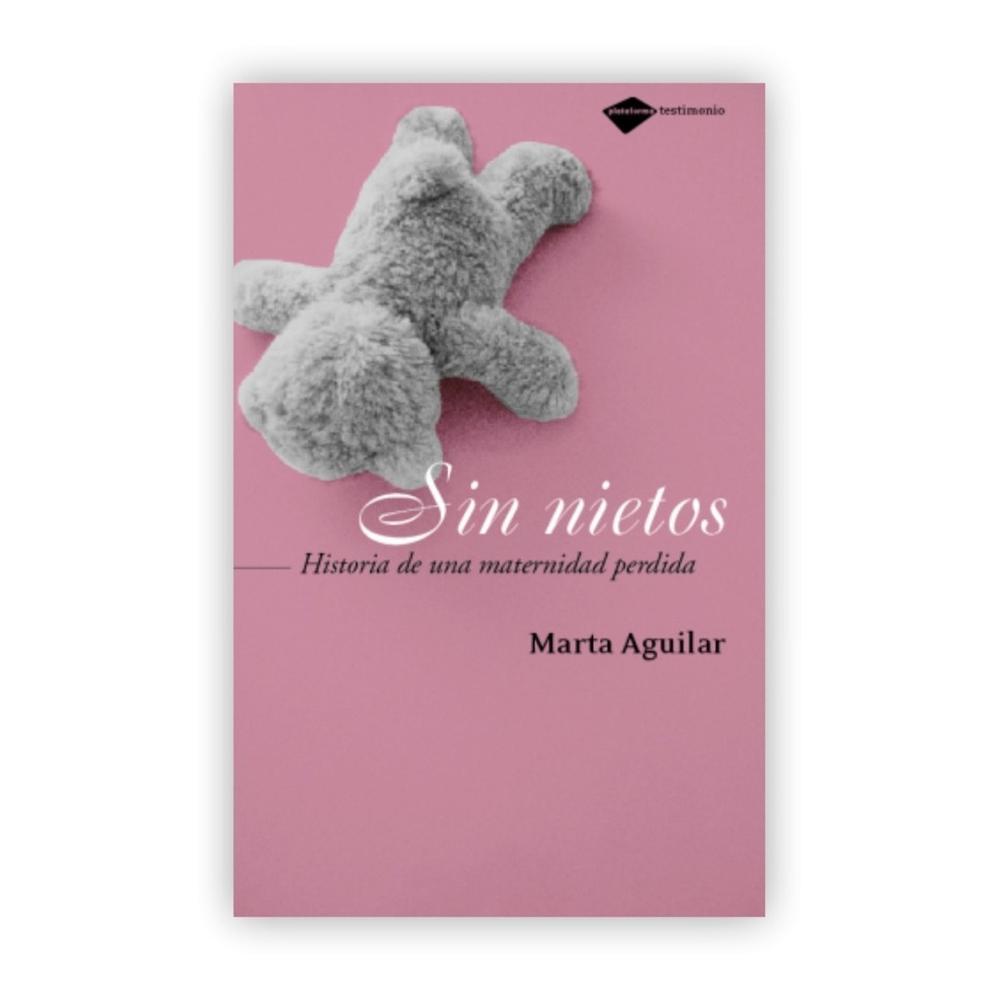 Sin Nietos: Historia De Una Maternidad Perdida Plataforma Libro x 1.0 Sin nietos: Historia de una maternidad perdida Marta Aguilar ISBN: 978849681188 Páginas: 144 Colección: Testimonio Formato: Rústica 13 x 20 Año de publicación: 2008 Un libro en el que se sentirán i