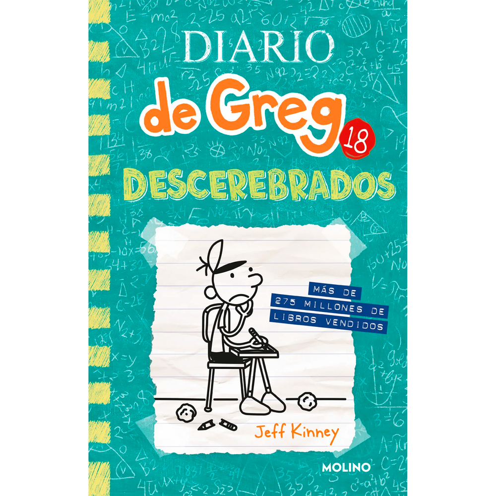 Diario De Greg 18. Descerebrados. Jeff Kinney Molino Libro x 1.0 DIARIO DE GREG 18. DESCEREBRADOS  Hasta ahora, el instituto no ha sido lo que diríamos un camino de rosas para Greg Heffley. Así que cuando la ciudad amenaza con cerrar el edificio porque está en ruin