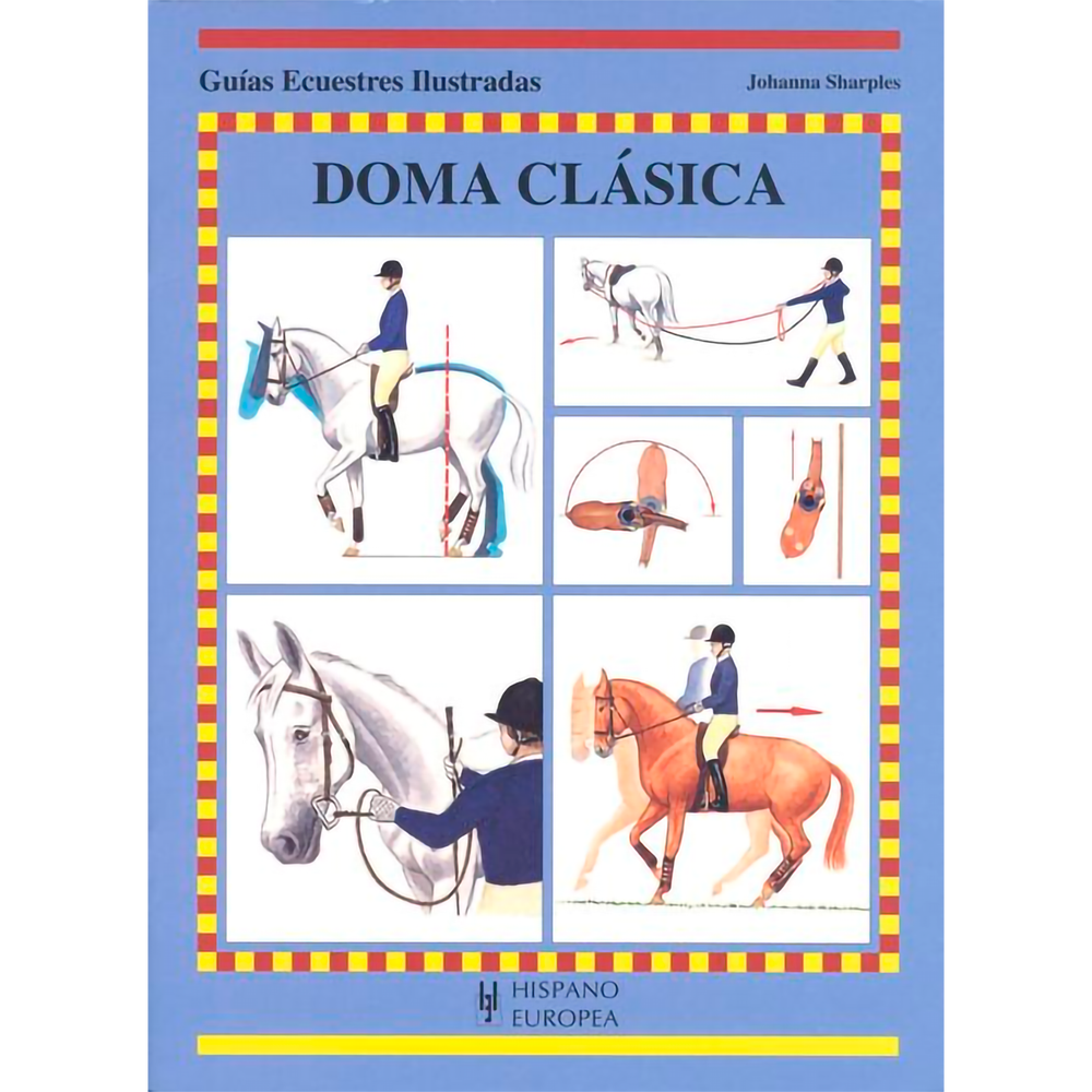 Guías Ecuestres: Doma Clásica Hispano Europea Libro x 1.0 GUIAS ECUESTRES: DOMA CLASICA ¿Qué es la doma clásica, por qué debería utilizarla y qué la diferencia de otros métodos de adiestramiento del caballo? En esta nueva Guía Ecuestre Ilustrada encontrará