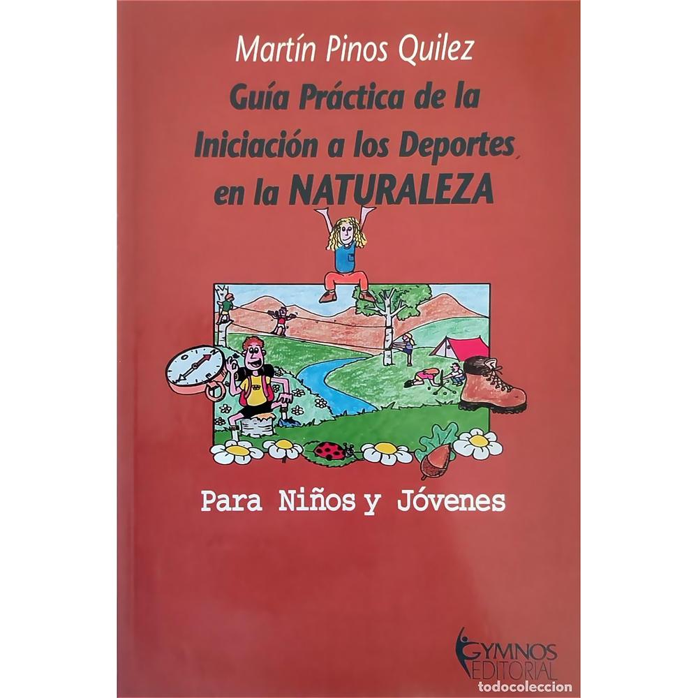 Guia Practica De La Iniciación A Los Deportes En Naturaleza Gymnos Editorial Libro x 1.0 GUIA PRAC.INICIAC.DEPORTES NATURALEZA Los contenidos de este libro se ciñen estrictamente a la Educación Física al aire libre, aportando un amplio catálogo de juegos y actividades como la orientació