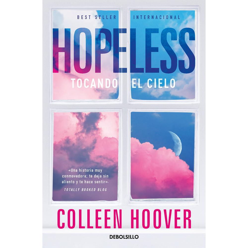 Hopeless. Tocando El Cielo. Colleen Hoover Debolsillo Libro x 1.0 HOPELESS: TOCANDO EL CIELO Eso es lo que la joven Sky descubre cuando su camino se cruza con el de Dean Holder, un chico conflictivo que tiene la irritante habilidad de despertar en ella emociones q