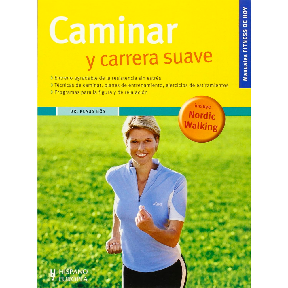 Caminar Y Carrera Suave. Dr. Klaus Bös Hispano Europea Libro x 1.0 CAMINAR Y CARRERA SUAVE  El caminar esta de moda, y ¡es lógico! Sano, delgado y relajado. ¿Quiere cuidar más de su salud y de su fitness y, si se puede, perder algunos kilitos por el camino? Olvídese 