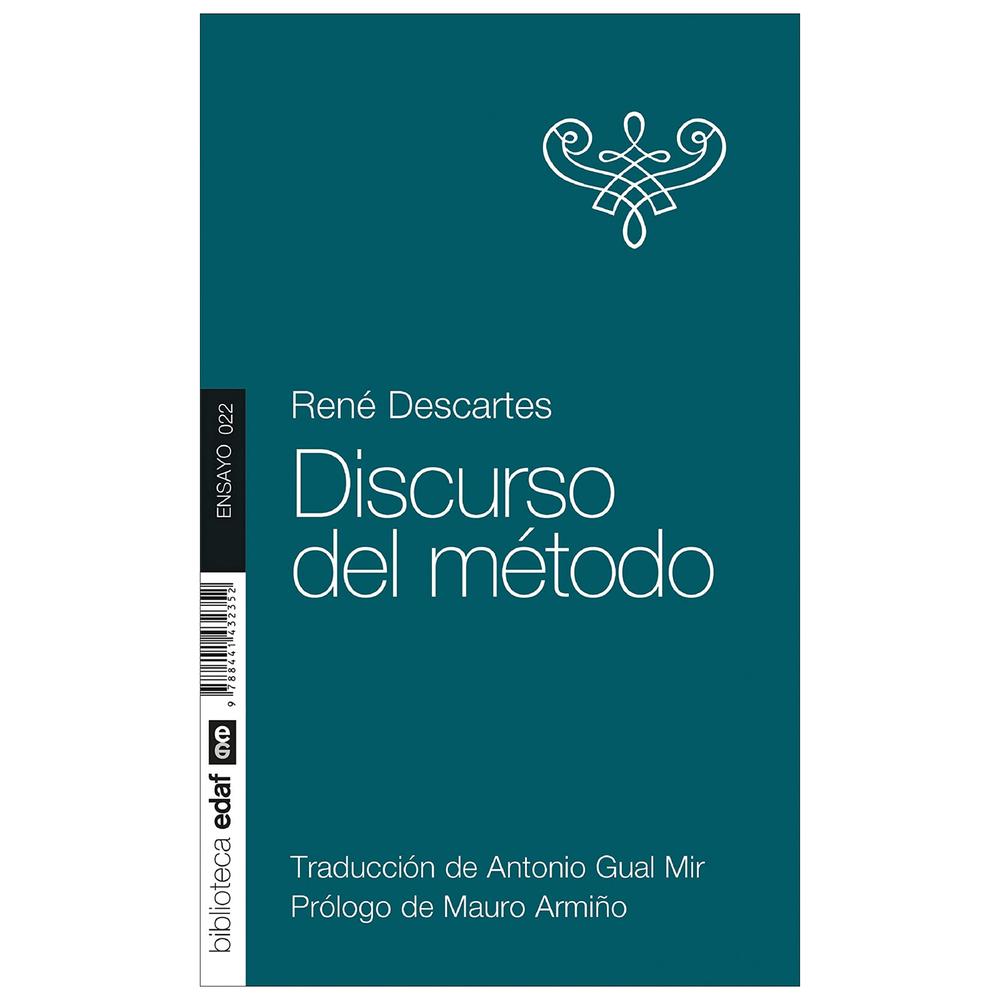 Discurso Del Método. René Descartes Edaf Libro x 1.0 Discurso Del Metodo   Para los historiadores del pensamiento más sutiles, Descartes no es solo el fundador de la filosofía moderna, según afirma Hegel, sino también el profeta de la ciencia del porven