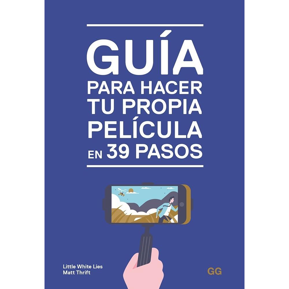 Guía Para Hacer Tu Propia Película En 39 Pasos (t.d) Gustavo Gili Libro x 1.0 Guía para hacer tu propia película en 39 pasos   Un libro de Little White Lies . Guía para hacer tu propia película en 39 pasos Editorial Gustavo Gili ¿Alguna vez has soñado con dirigir una película? 