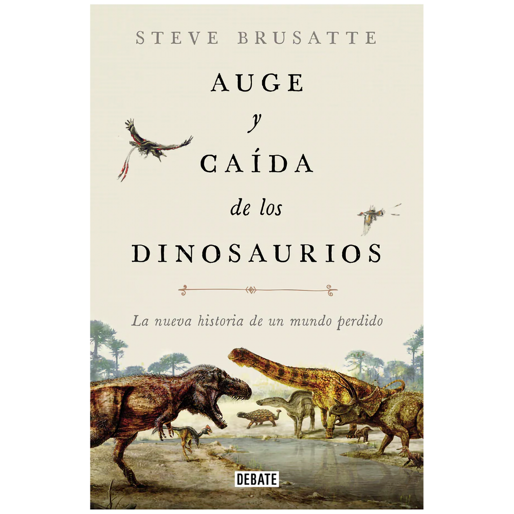 Auge Y Caída De Los Dinosaurios. Steve Brusatte Debate Libro x 1.0 AUGE Y CAIDA DE LOS DINOSAURIO Tiranosaurios primitivos del tamaño de un ser humano, monstruos carnívoros de dimensiones descomunales, misteriosos reptiles emplumados... Los dinosaurios, las criatura