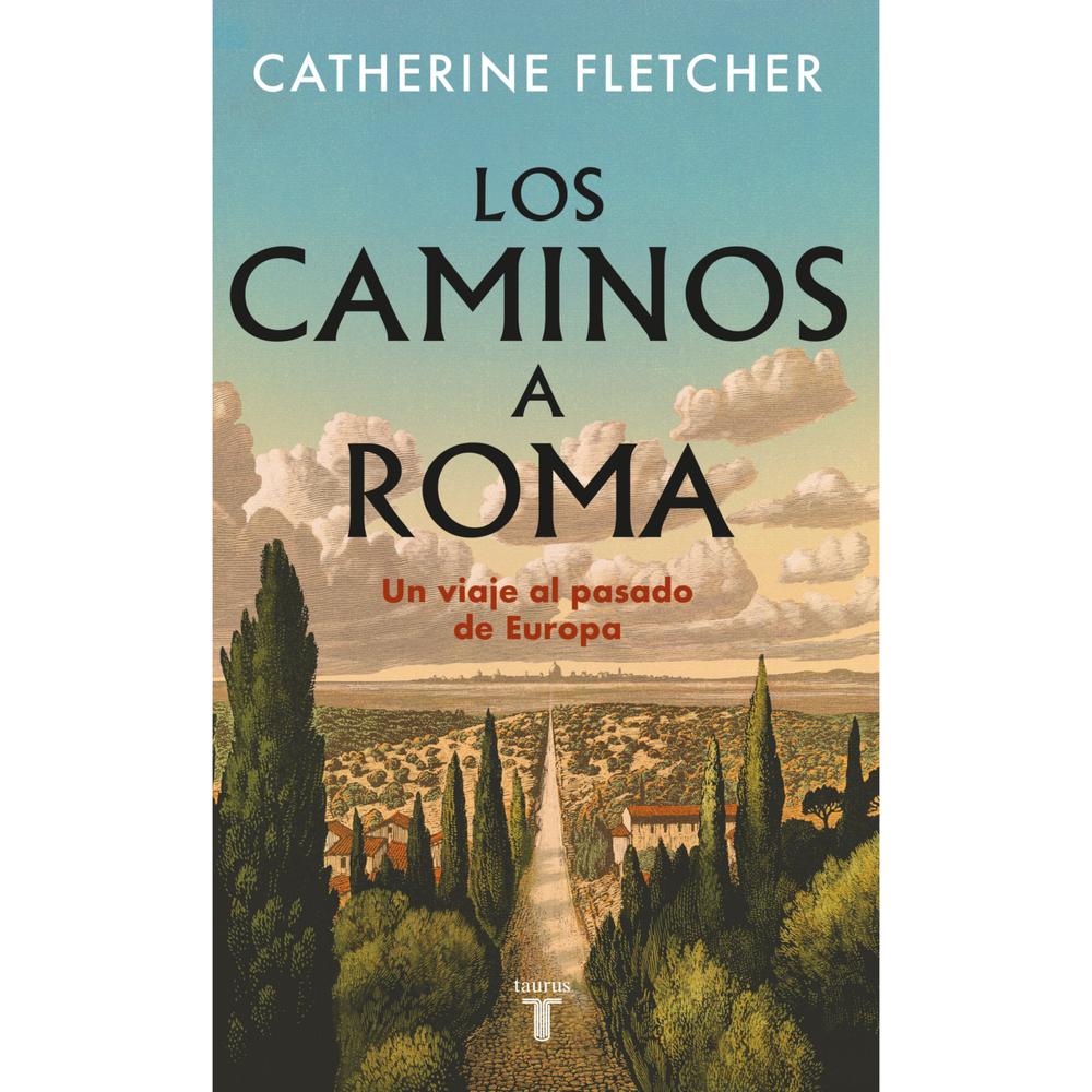 Los Caminos A Roma. Catherine Fletcher Taurus Libro Físico x 1 Los Caminos A Roma. Catherine Fletcher Taurus Libro Físico x 1