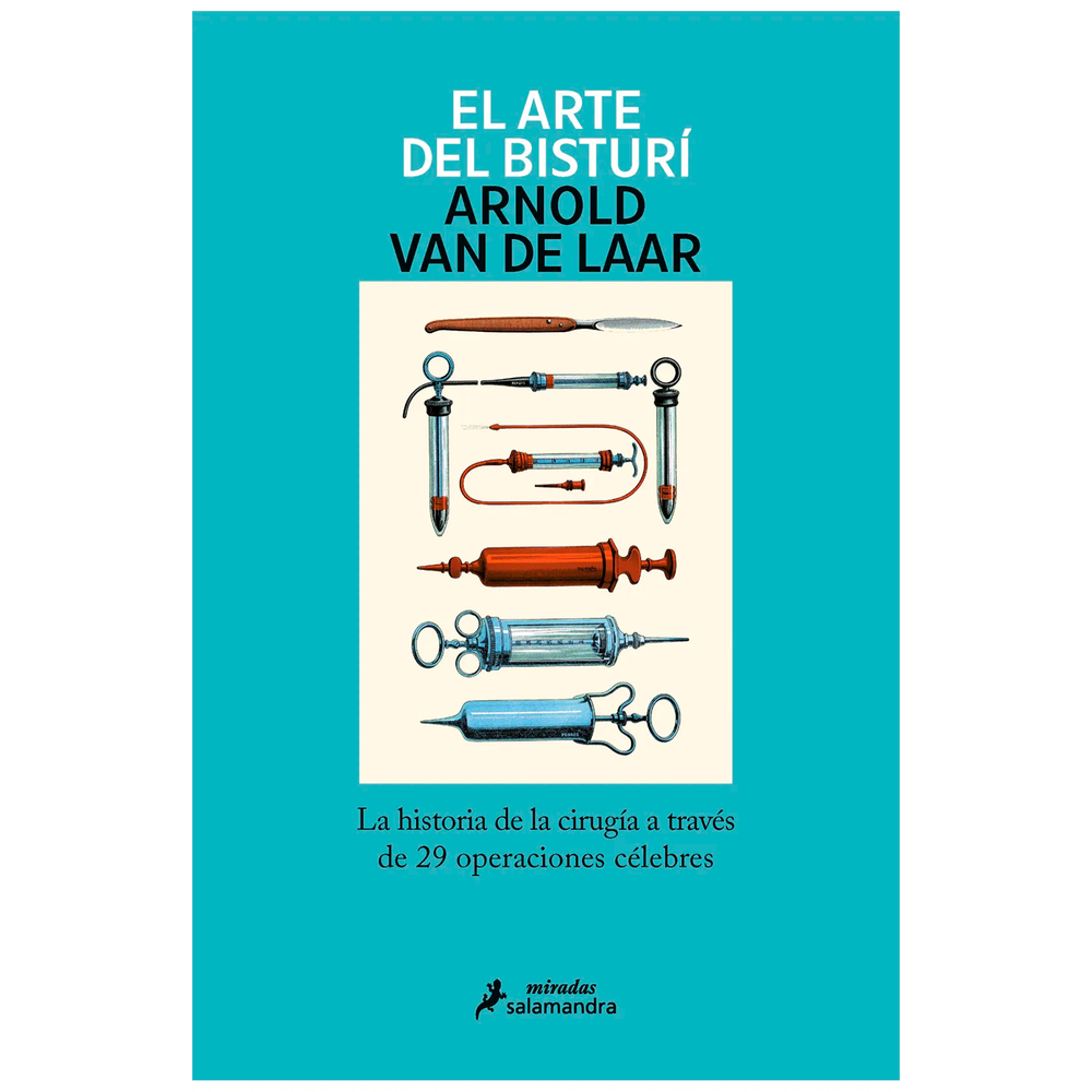 El Arte Del Bisturí. Arnold Van De Laar Salamandra Libro x 1.0 ARTE DEL BISTURI, EL  El cirujano Arnold van de Laar recurre a su propia experiencia y conocimientos para contarnos una incisiva historia del pasado, presente y futuro de la disciplina a través de 29 