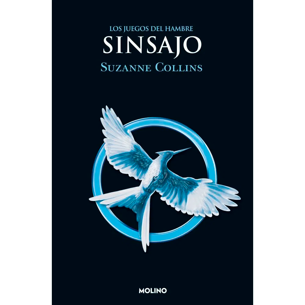 Sinsajo. Los Juegos Del Hambre 3. Suzanne Collins Molino Libro x 1.0 JUEGOS DEL HAMBRE, LOS 3. SINSAJO  Katniss Everdeen ha sobrevivido dos veces a los Juegos del Hambre, pero no está a salvo. La revolución se extiende y, al parecer, todos han tenido algo que ver en el