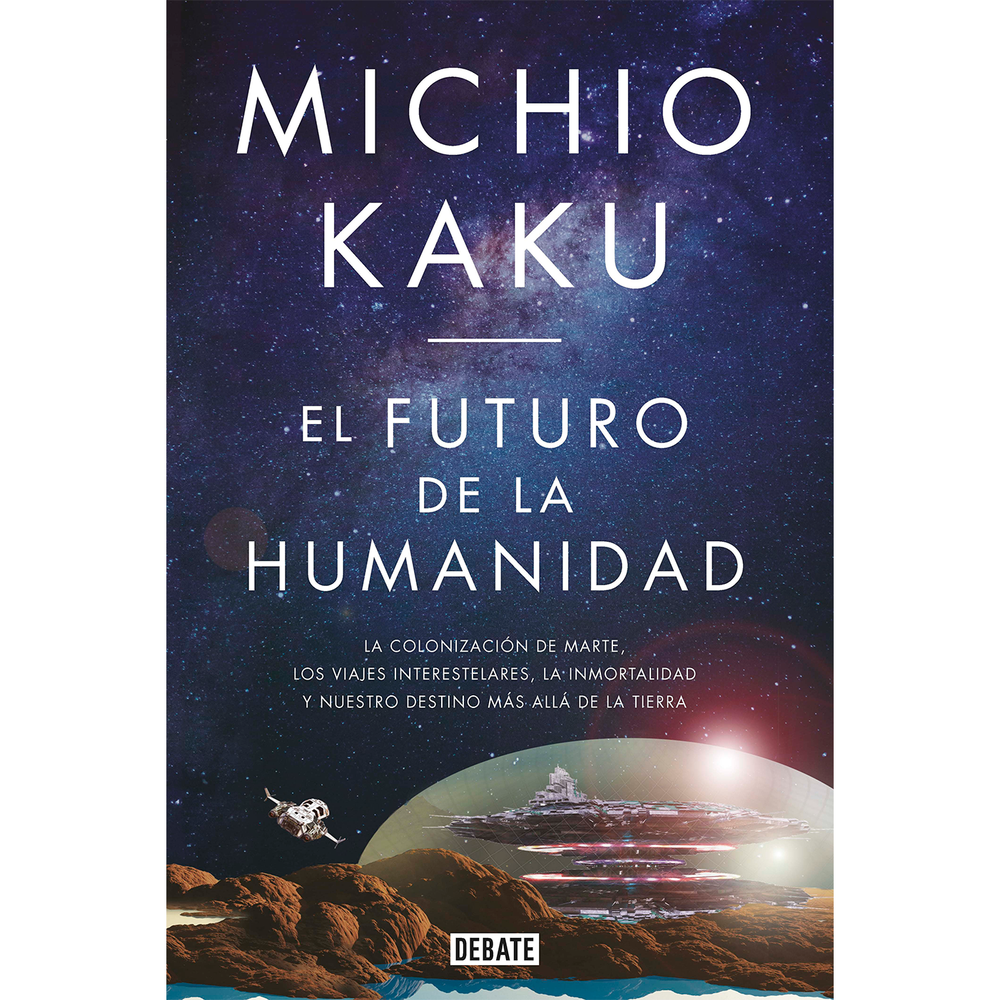 El Futuro De La Humanidad. Michio Kaku Debate Libro x 1.0 FUTURO DE LA HUMANIDAD, EL  Nuestra existencia está amenazada: las glaciaciones, los impactos de asteroides, la capacidad finita de la Tierra e incluso la lejana pero inevitable muerte del Sol son rie