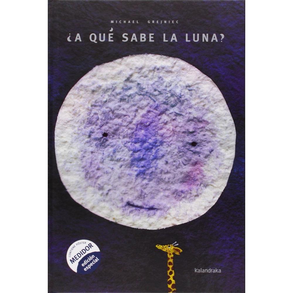 A Qué Sabe La Luna? (t.d) Kalandraka Libro x 1.0 ¿A QUE SABE LA LUNA? (T.D) Hacía mucho tiempo que los animales deseaban averiguar a qué sabía la luna. ¿Sería dulce o salada? Tan solo querían probar un pedacito. Por las noches, miraban ansiosos ha