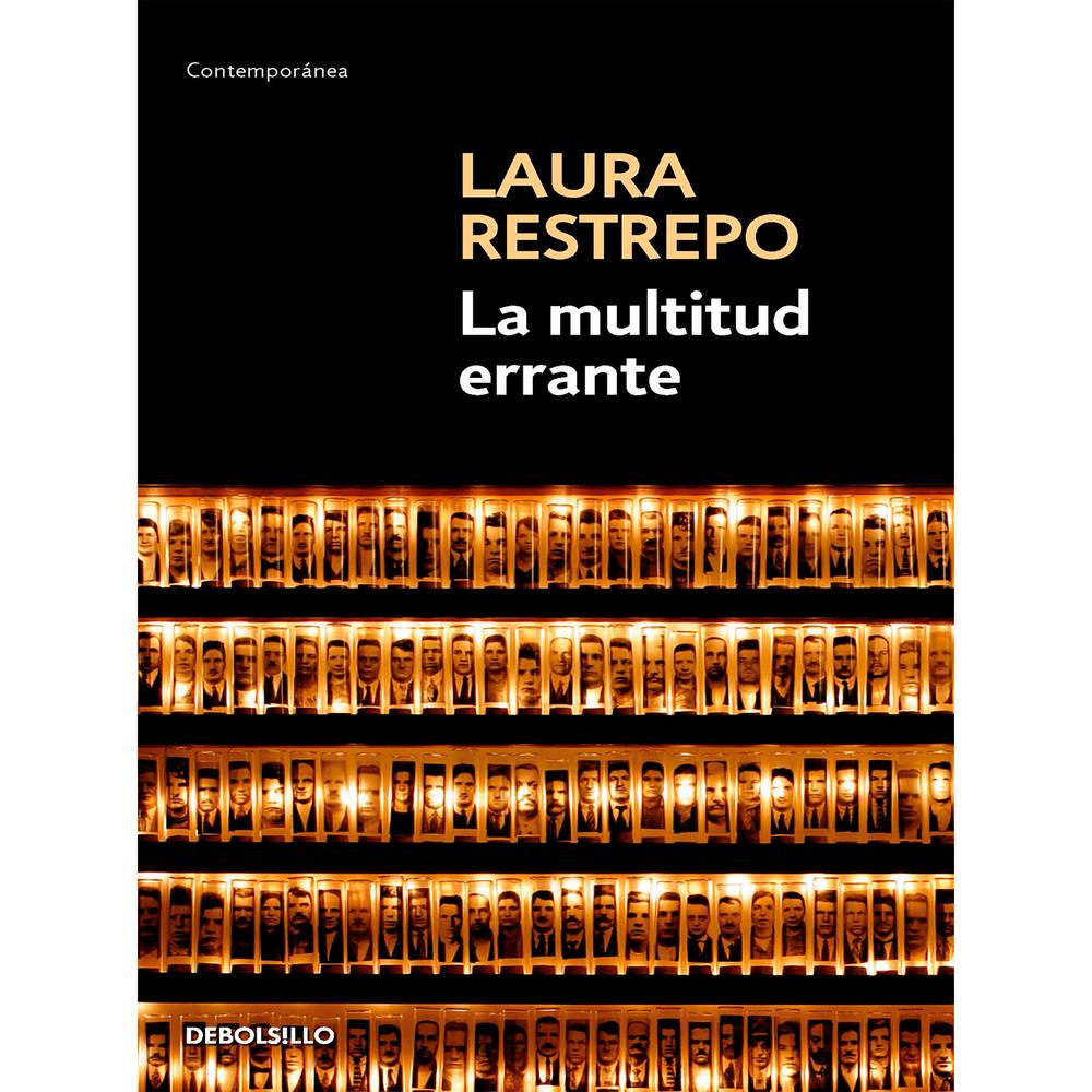 La Multitud Errante. Laura Restrepo Debolsillo Libro x 1.0 MULTITUD ERRANTE, LA ¿Cómo puedo yo decirle que nunca la va a encontrar, si ha gastado la vida buscándola? Con esa frase de resonancias míticas, se abre esta intensa historia de amor en medio de las