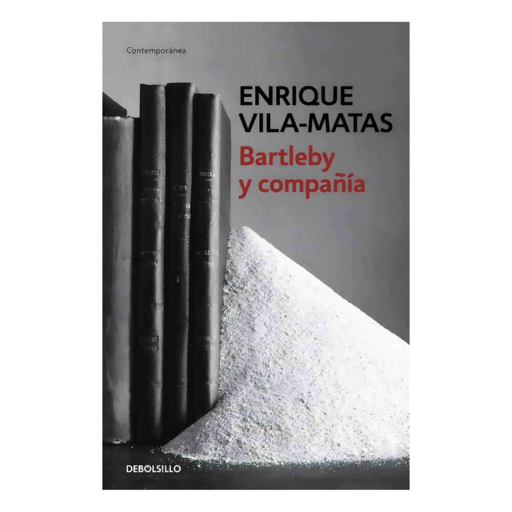 Bartleby Y Compañía. Enrique Vila-Matas Debolsillo Libro x 1.0 BARTLEBY Y COMPAÑIA «Preferiría no hacerlo». Cuando Herman Melville dio vida al personaje del escribiente Bartleby creó sin saberlo el modelo a seguir para algunas de las más brillantes plumas de l