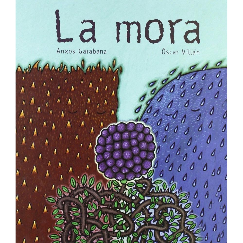 La Mora. Óscar Anxos Kalandraka Libro x 1.0 la mora Estaba la mora en su moral, triste y sola. ¿Se cree la mora que nadie le puede hacer mal? Pues viene la mosca y la ha de tragar. La mosca a la mora, que estaba en su moral triste y sola.¿Se