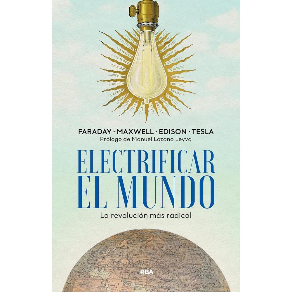 Electrificar El Mundo RBA Libro x 1.0 ELECTRIFICAR EL MUNDO rust Rba Descubre la personalidad y los hallazgos de cuatro grandes genios que cambiaron la vida de la humanidad. En la era de internet y de la inteligencia artificial, la el