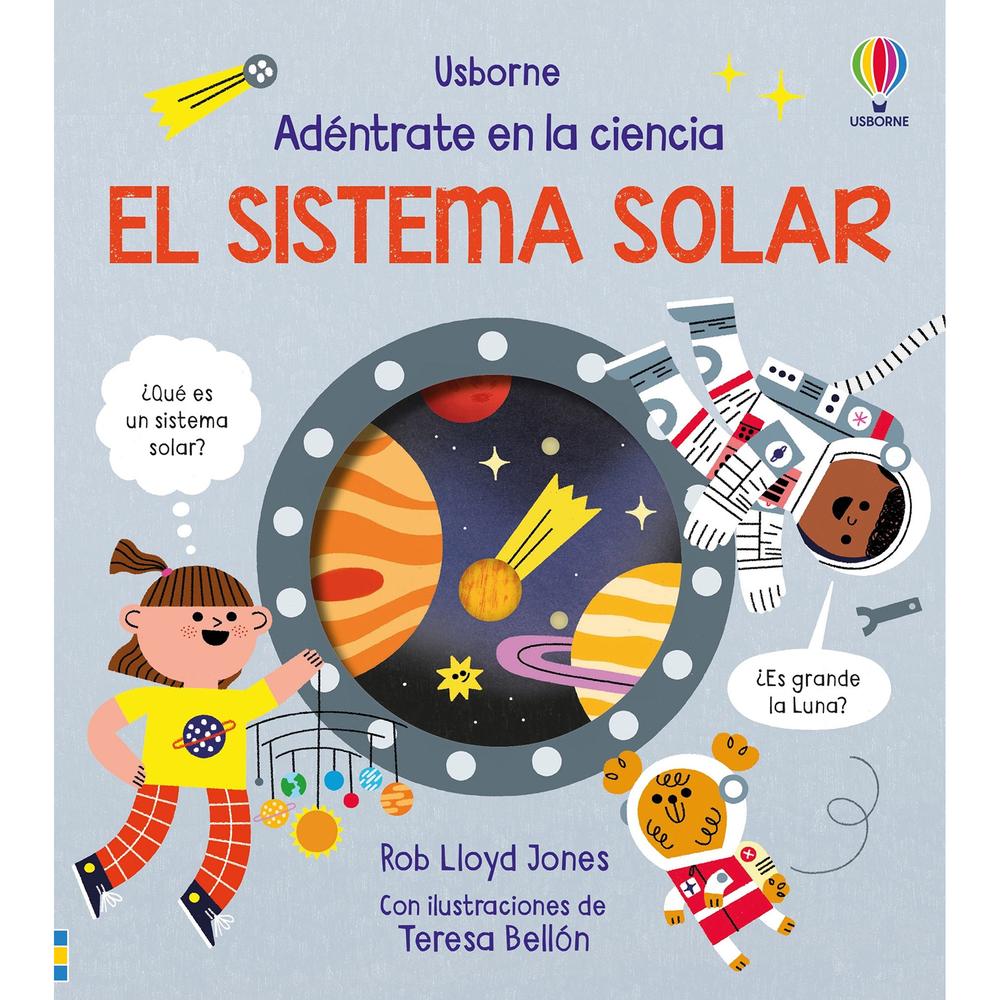 El Sistema Solar. Adéntrate En La Ciencia Usborne Libro x 1.0 El Sistema Solar -Adentrate Ciencia- (24) Un fascinante viaje por el Sistema Solar con sorpresas en cada página. Agujeritos por los que mirar, solapas para levantar y cantidad de datos interesantes