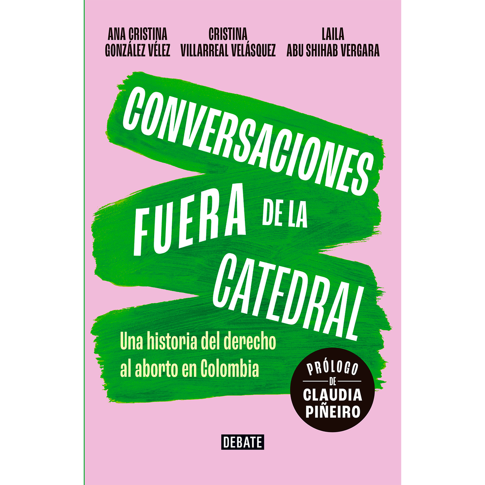 Conversaciones Fuera De La Catedral DEBATE Libro x 1.0 CONVERSACIONES FUERA DE LA CATEDRAL  El 21 de febrero de 2022, la Corte Constitucional de Colombia falló a favor de las personas que deseen interrumpir voluntariamente su embarazo, sin importar el mot