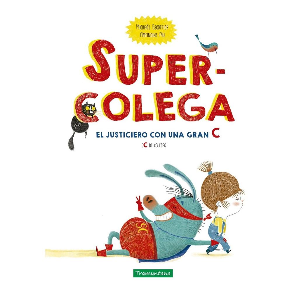 Super-colega (t.d) Tramuntana Editorial Libro x 1.0 SUPER-COLEGA (T.D) ¿Te aburres como una ostra?¿Ya no puedes aguantar más a tu hermano?¿Tus compañeros de cole se ríen de ti por llevar jerseis a cuadros?¡No te preocupes! ¡Existe la solución!Se llama