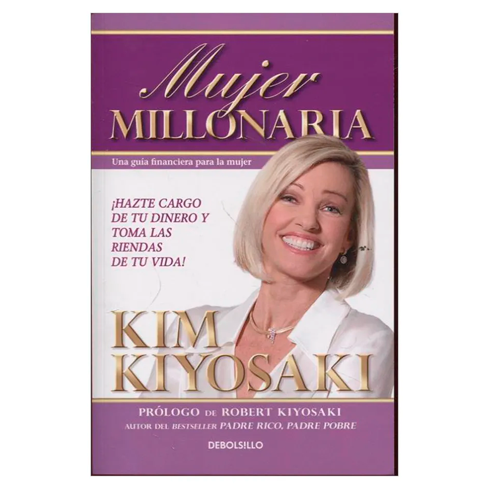 Mujer Millonaria. Kim Kiyosaki Debolsillo Libro x 1.0 MUJER MILLONARIA  Mujer millonaria es una guía financiera para la mujer. ¿Por qué escribir una guía financiera sólo para mujeres? Hay una muy buena razón. El cómo en las inversiones —cómo comprar y ve