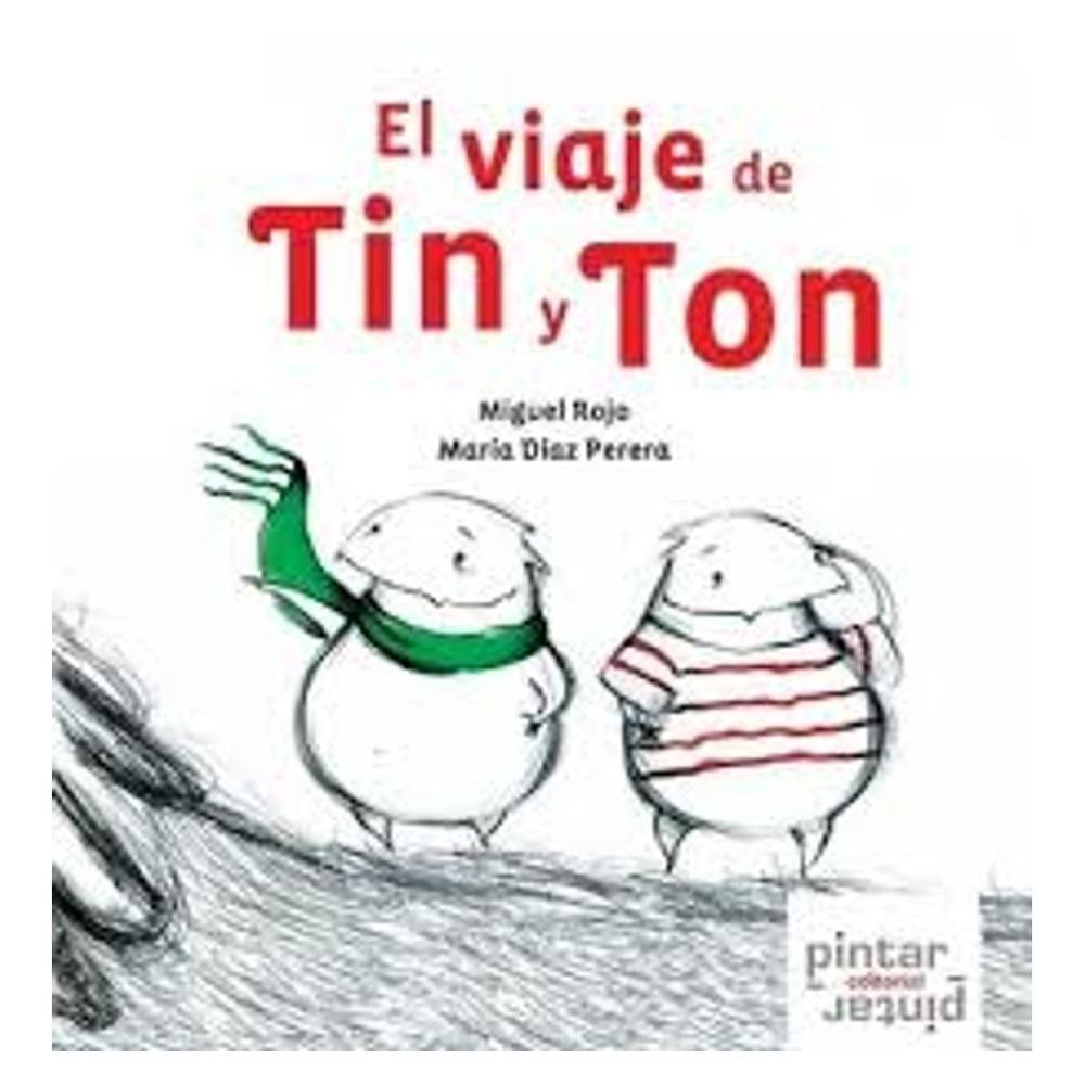 El Viaje De Tin Y Ton (t.d). Miguel Rojo Pintar Pintar-Editorial Libro x 1.0 Ficha técnica de EL VIAJE DE TIN Y TON    de páginas: 56 Editorial: PINTAR EDITORIAL Idioma: CASTELLANO Encuadernación: Sin definir ISBN: 9788493626631 Año de edición: 2008 Plaza de edición: ES Traduc