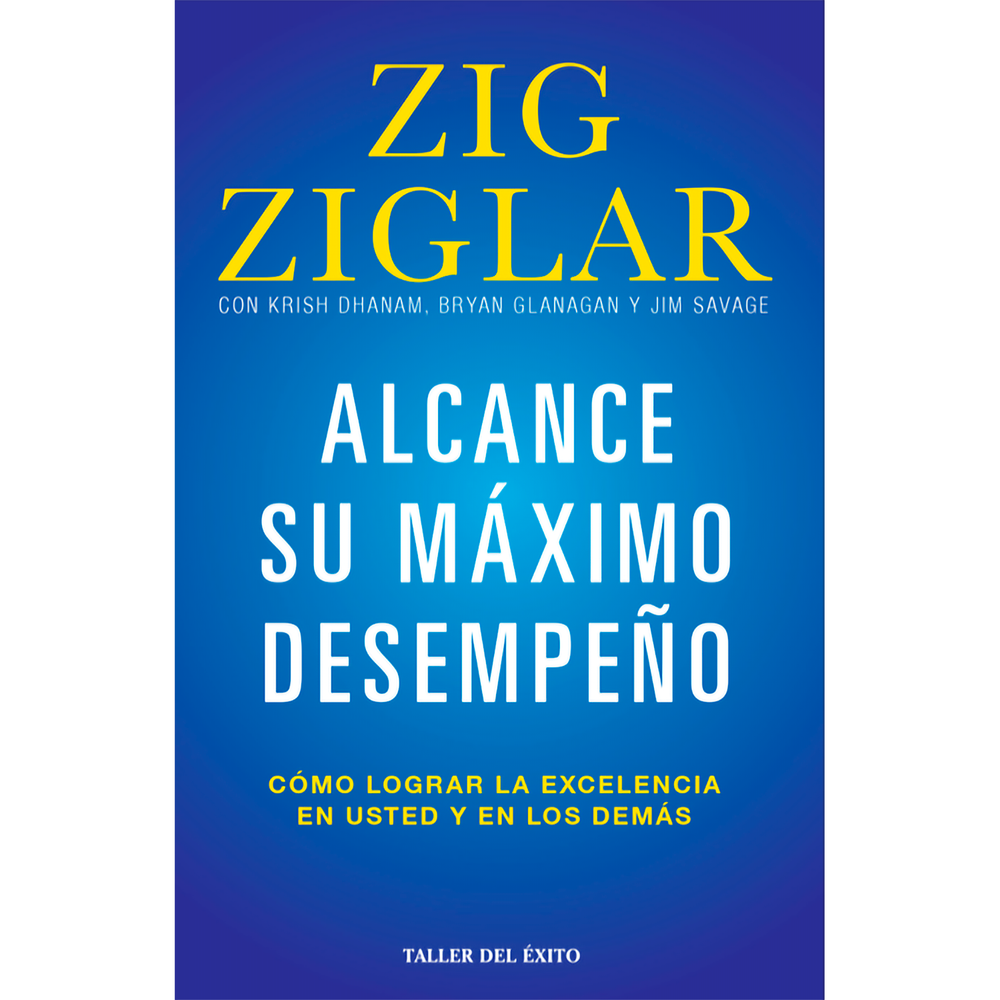 Alcance Su Máximo Desempeño. Zig Ziglar Editorial Taller Del Éxito Libro x 1.0 ALCANCE SU MAXIMO DESEMPEÑO Zig Ziglar les enseña a sus lectores cómo obtener el máximo de sí mismos y de otros desarrollando las habilidades que yacen dentro de cada uno de nosotros señalando cuáles