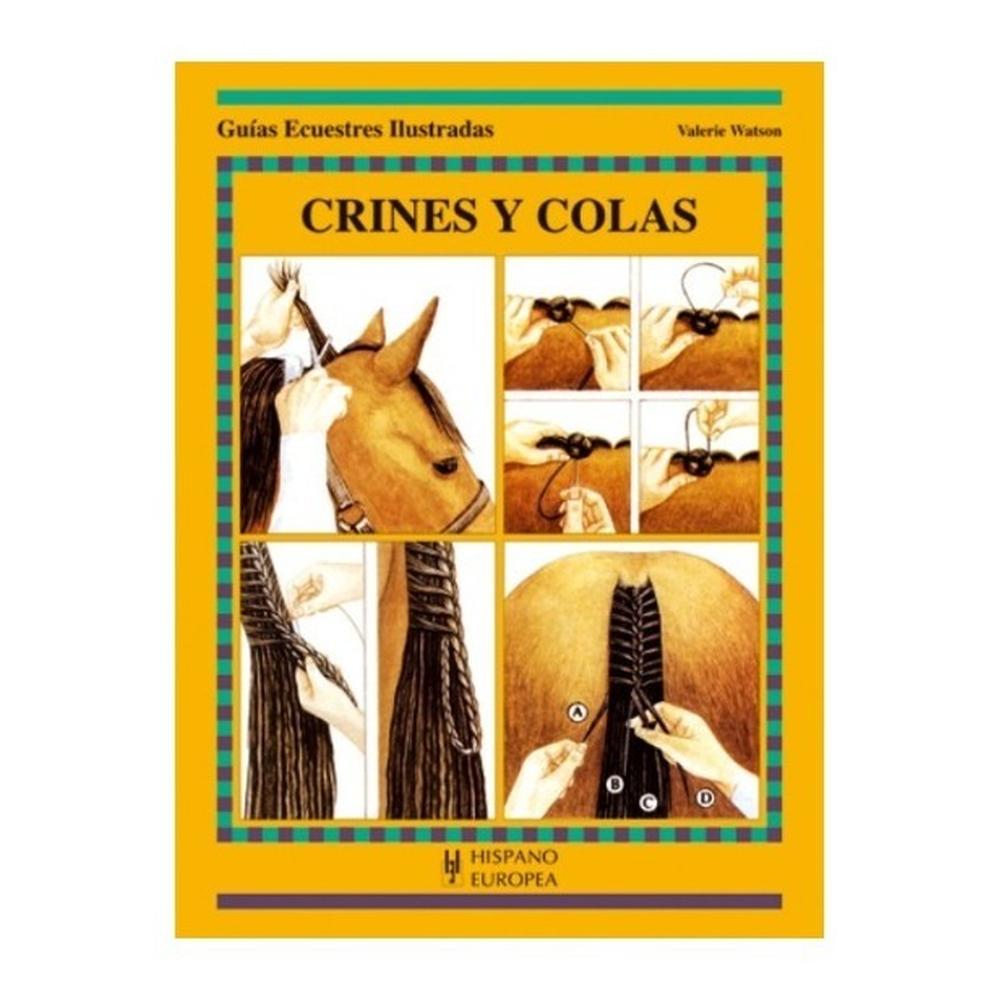 Guías Ecuestres: Crines Y Colas Hispano Europea Libro x 1.0 GUIAS ECUESTRES:CRINES Y COLAS   Cómo entresacar la crin y la cola. Trenzar la crin con hilo y aguja o con gomas. Trenzar la crin para mejorar ópticamente la anatomía del cuello. Esquilar la crin. Dos
