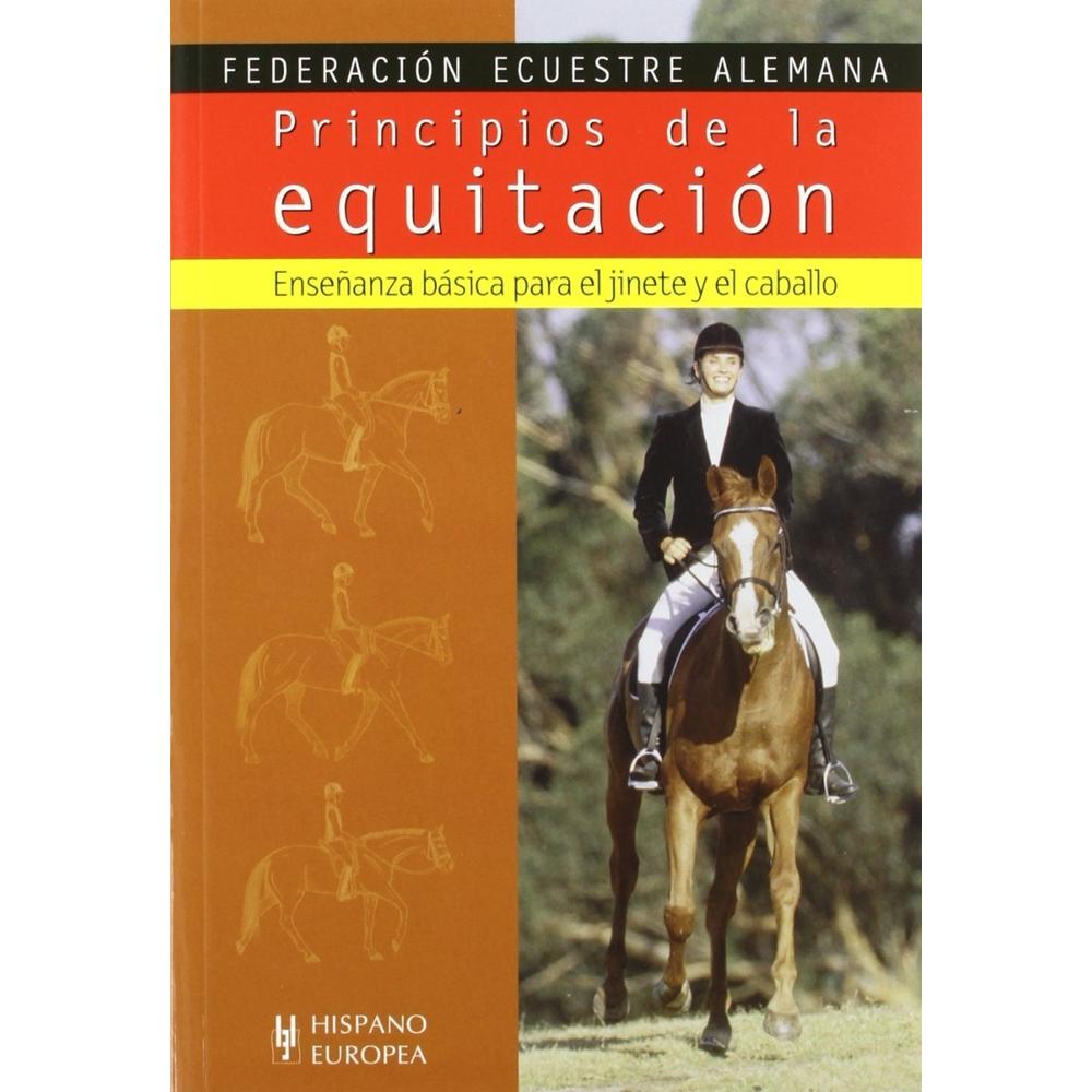 Principios De La Equitación Hispano Europea Libro x 1.0 PRINCIPIOS DE LA EQUITACION  Editorial Hispano Europea presenta con satisfacción este volumen, texto oficial de la Federación Ecuestre Alemana, realizado con el trabajo metódico y constante que les ca
