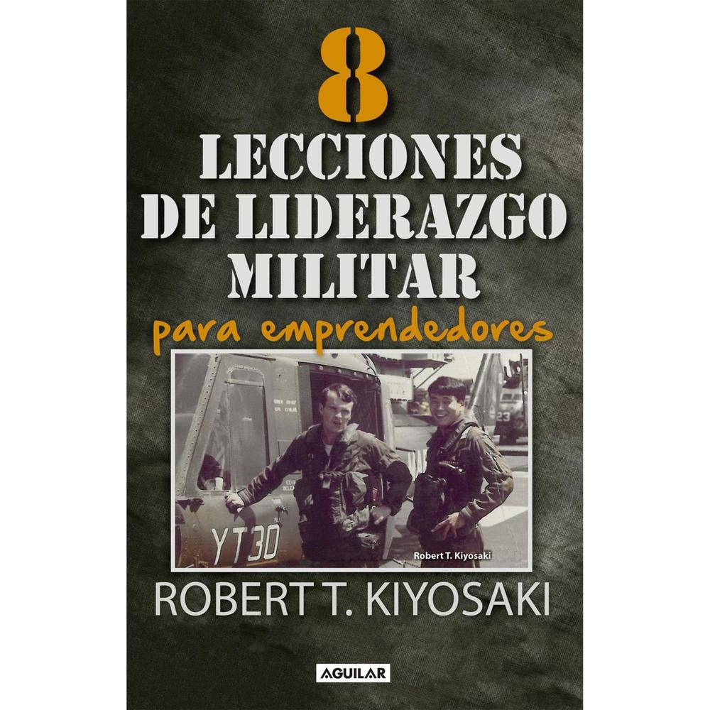 8 Lecciones De Liderazgo Militar Para Emprendedores Aguilar Libro x 1.0 8 Lecciones De Liderazgo Militar Para Emprendedores  El entrenamiento militar desarrolla grandes emprendedores. Este libro te dice cómo y por qué.  Las estadísticas muestran que nueve de cada diez emp
