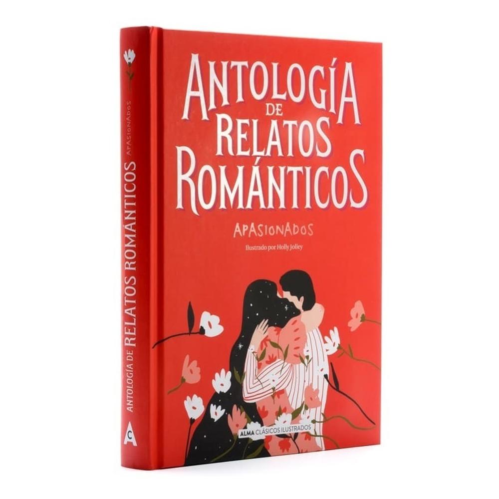 Antología De Relatos Románticos Apasionados (t.d) ALMA Libro x 1.0 ANTOLOGIA DE RELATOS ROMANTICOS APASIONADOS td Alma La literatura romántica es un género rico y vigoroso que apela a lo más profundo del alma. Nuestras ilusiones y miedos más íntimos encuentran su re