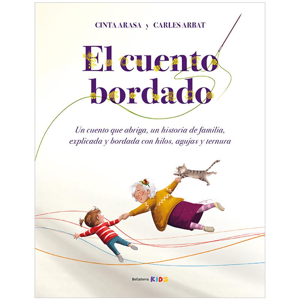 El Cuento Bordado (T.D) Edicions Bellaterra Libro x 1.0 CUENTO BORDADO, EL td Bellaterra A PARTIR DE 6 AÑOS. Un cuento que abriga, una historia de familia, explicada y bordada con hilos, agujas y ternura. Este es un cuento que no se acaba nunca. Y siemp