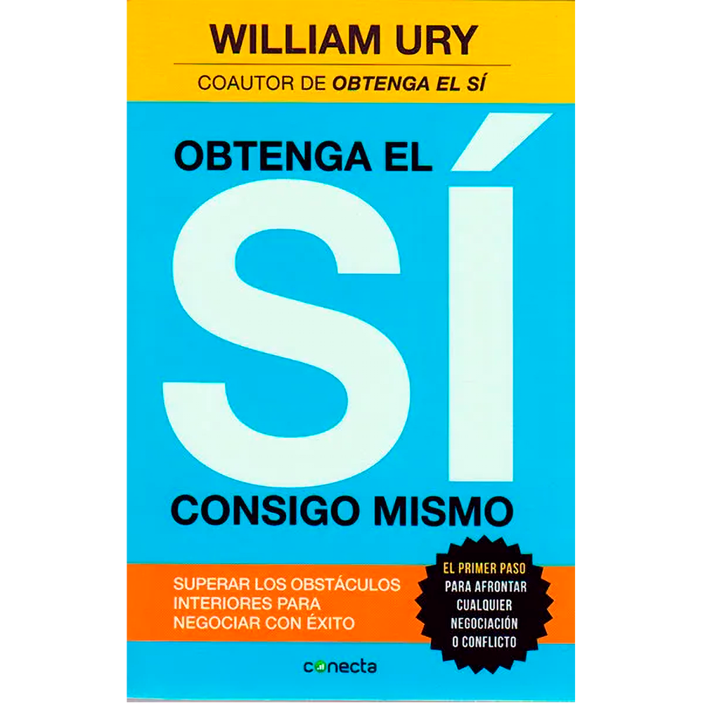 Obtenga El Sí Consigo Mismo. William Ury Conecta Libro x 1.0 OBTENGA EL SI CONSIGO MISMO William Ury, coautor del clásico best seller Obtenga el sí, ha enseñado a decenas de miles de personas de todos los ámbitos profesionales a cómo mejorar su capacidad de ne