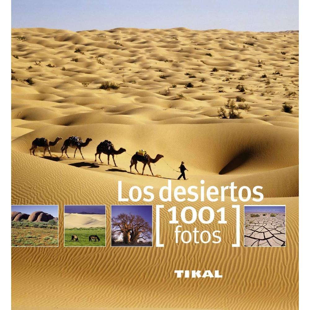 Los Desiertos. 1.001 Fotos Ediciones Tikal Libro x 1.0 Los Desiertos. 1.001 Fotos Ediciones Tikal Libro x 1.0