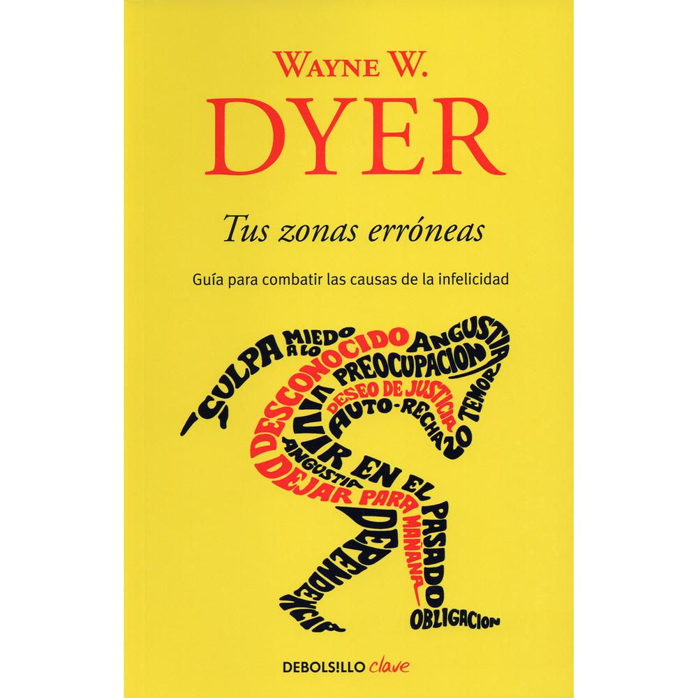 Tus Zonas Erróneas. Wayne W. Dyer Debolsillo Libro x 1.0 Tus zonas erróneas  ¿Tienes a veces la sensación de estar desbordado por la existencia? ¿Paralizado por compromisos afectivos o laborales que ya no te satisfacen? ¿Dominado por complejos de culpa o in