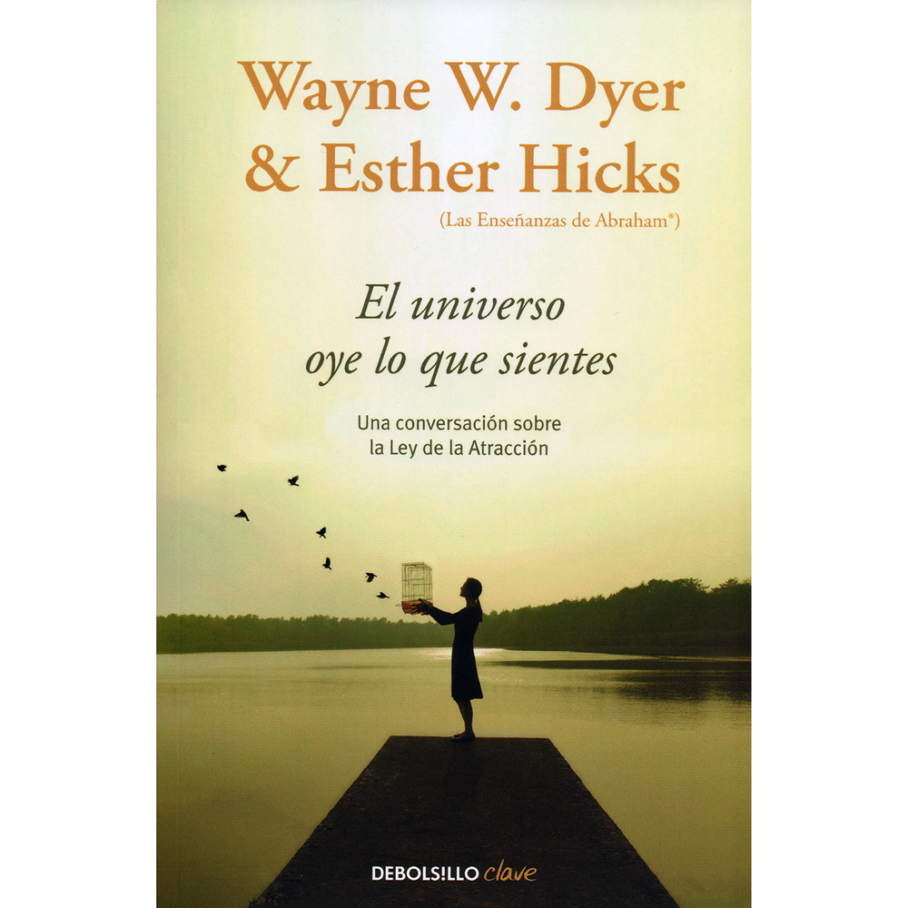 El Universo Oye Lo Que Sientes Debolsillo Libro x 1.0 El Universo oye lo que Sientes  El universo oye lo que sientes. Por Wayne W. Dyer y Esther Hicks. Una conversación sobre la ley de la atracción.     Recomendado del Librero El universo oye lo que sien