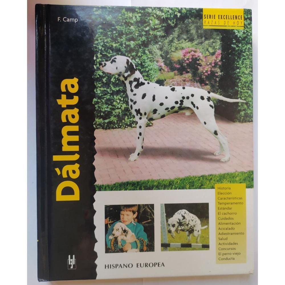 Dálmata. Excellence Hispano Europea Libro x 1.0 DALMATA (EXCELLENCE)  Dálmata (excellence)  Frances Camp Esta nueva obra de la colección "Excellence. Razas de hoy" proporciona la más actual y completa información sobre los orígenes, estándar, tempe