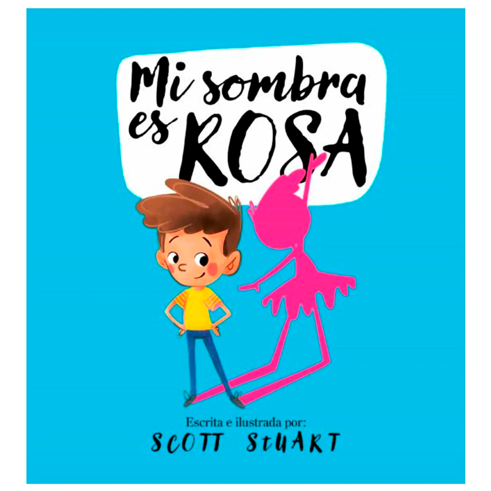 Mi Sombra Es Rosa. Scott Stuart Beascoa Libro x 1.0 MI SOMBRA ES ROSA La sombra de mi papá más azul no puede ser, y en mi familia verás color azul por doquier. Pero la mía es distinta, ¡qué cosa tan curiosa! Porque la mía no es azul... ¡mi sombra e