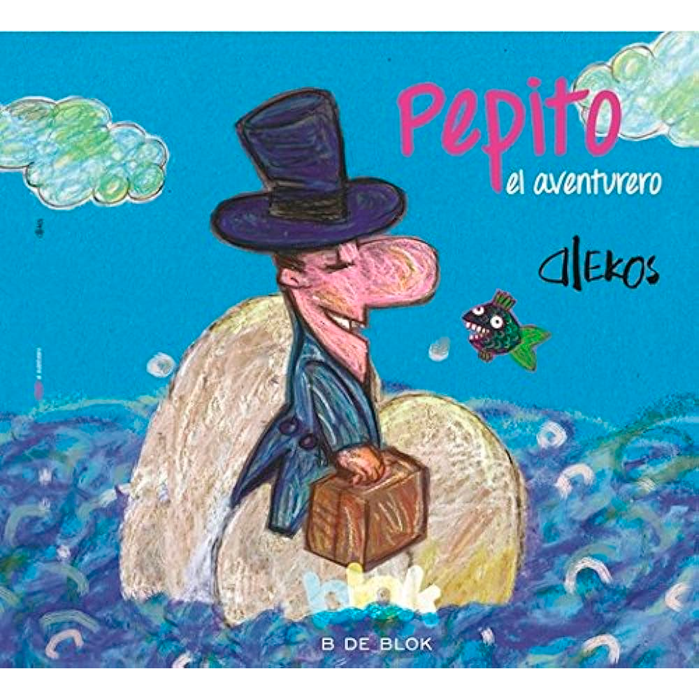 Pepito El Aventurero. Alekos B De Blok Libro x 1.0 PEPITO EL AVENTURERO A Pepito el aventurero le gusta viajar por el cielo, la tierra y el mar. En sus viajes hace amigos y siempre anhela con regresar a su hogar. Un libro de poesía, de viajes y de a