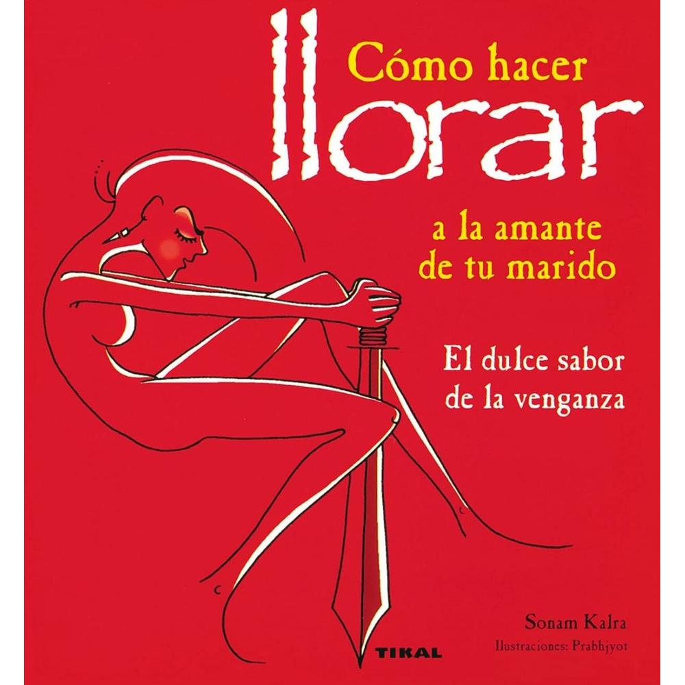 Cómo Hacer Llorar A La Amante De Tu Marido Ediciones Tikal Libro x 1.0 Cómo Hacer Llorar A La Amante De Tu Marido Ediciones Tikal Libro x 1.0